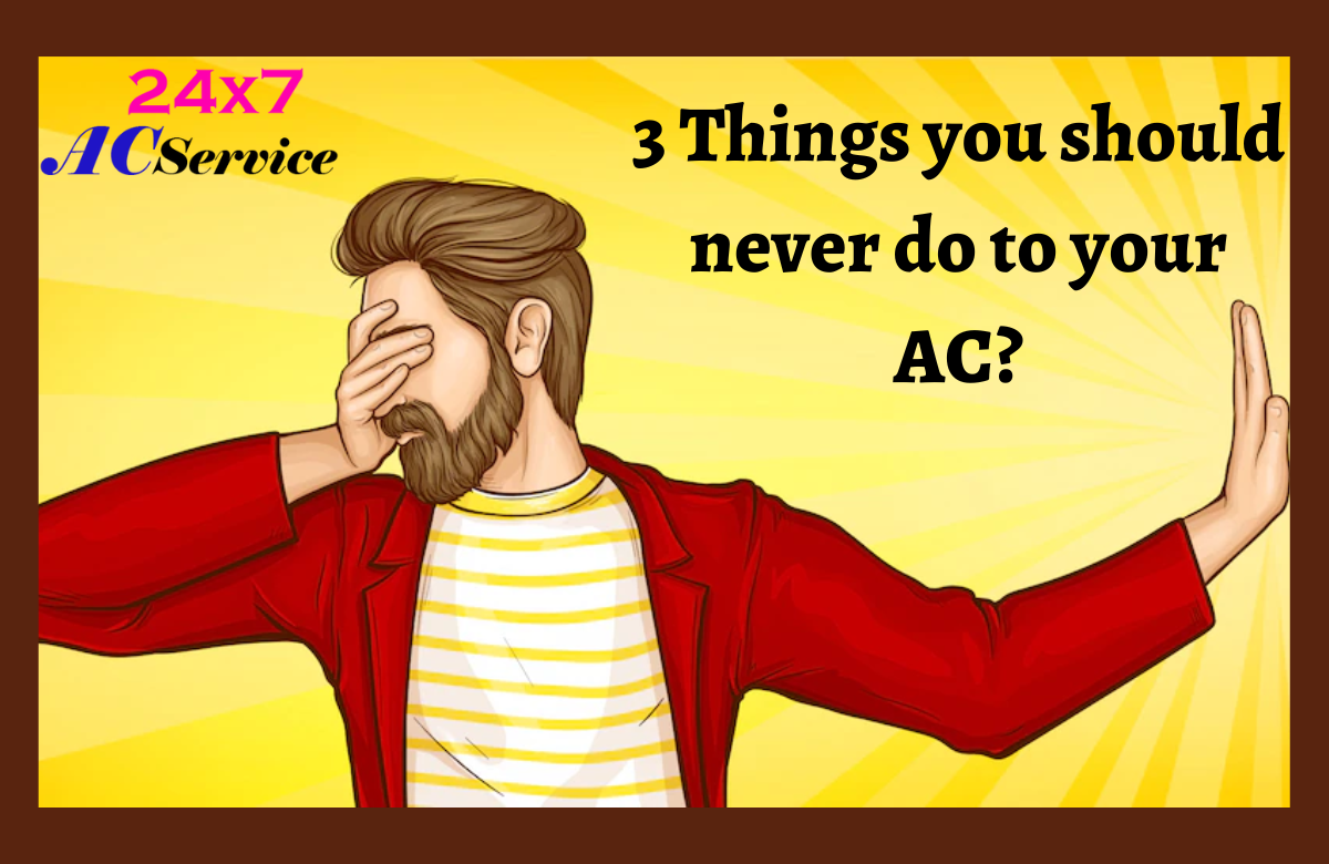 You are currently viewing 3 Things you should never do to your AC?