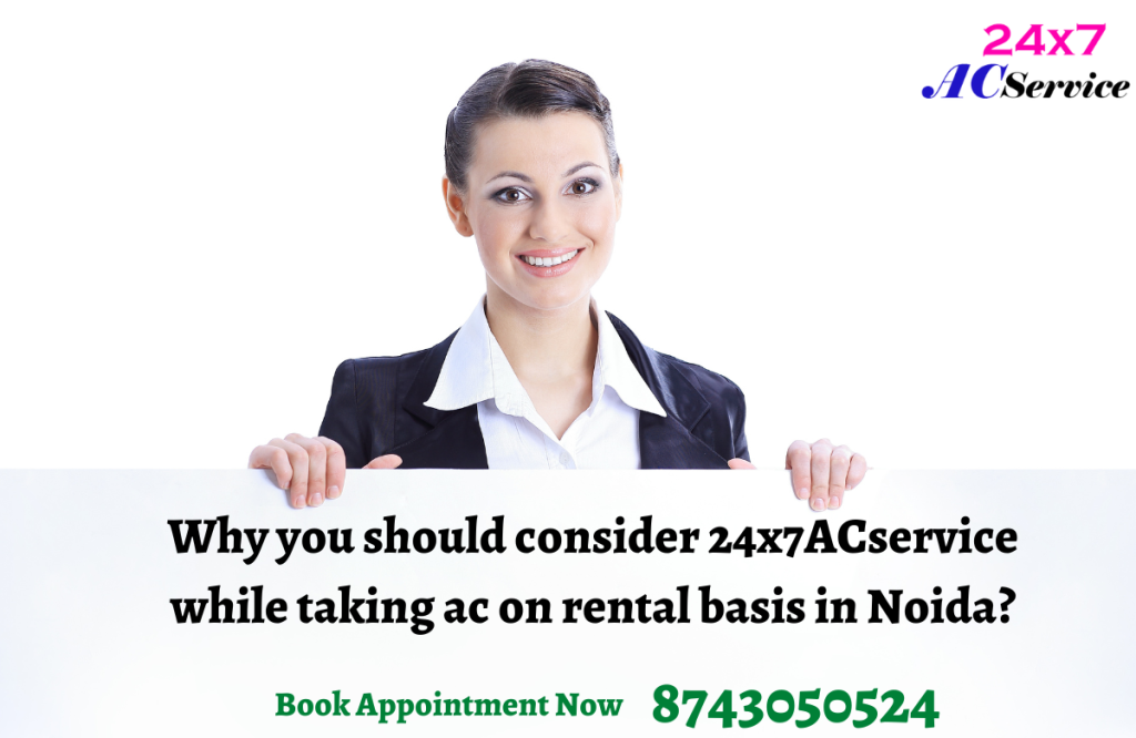 Why you should consider 24x7ACservice while taking AC on rental basis